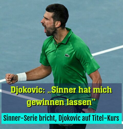 Sinner-Serie bricht, Djokovic auf Titel-Kurs