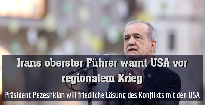 Präsident Pezeshkian will friedliche Lösung des Konflikts mit den USA