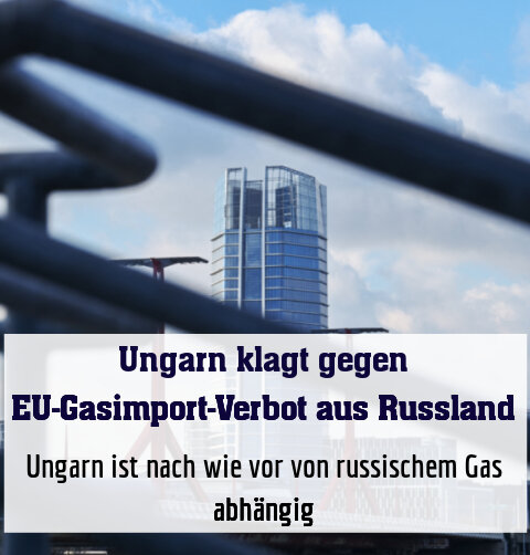 Ungarn ist nach wie vor von russischem Gas abhängig