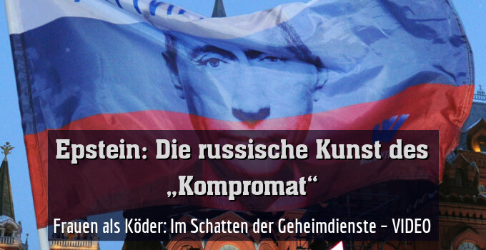 Frauen als Köder: Im Schatten der Geheimdienste – VIDEO
