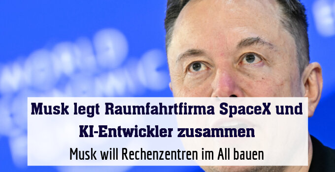 Musk will Rechenzentren im All bauen