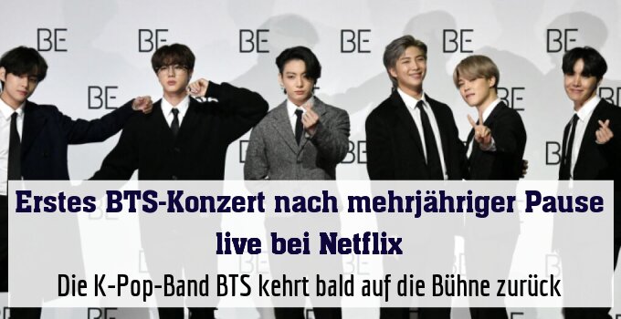 Die K-Pop-Band BTS kehrt bald auf die Bühne zurück