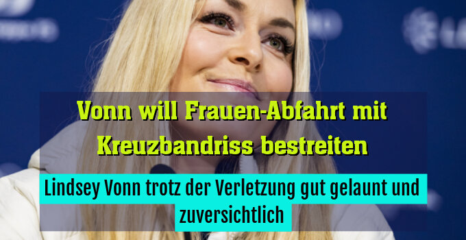 Lindsey Vonn trotz der Verletzung gut gelaunt und zuversichtlich