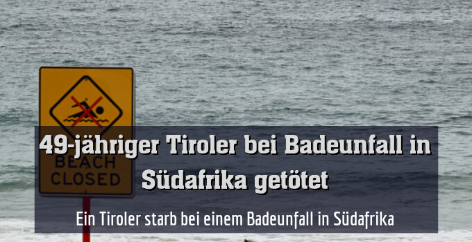 Ein Tiroler starb bei einem Badeunfall in Südafrika
