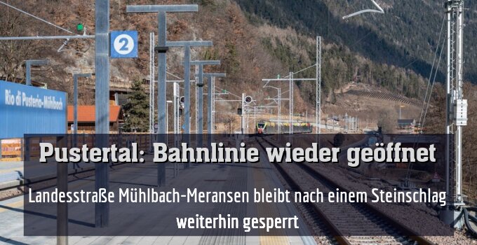 Landesstraße Mühlbach-Meransen bleibt nach einem Steinschlag weiterhin gesperrt