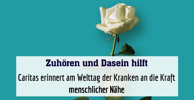 Caritas erinnert am Welttag der Kranken an die Kraft menschlicher Nähe