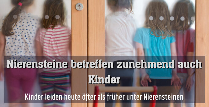 Kinder leiden heute öfter als früher unter Nierensteinen