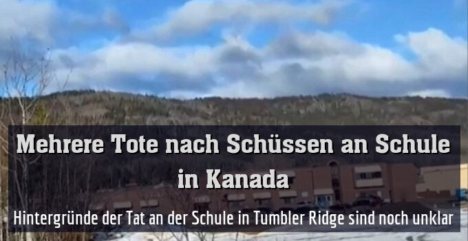 Hintergründe der Tat an der Schule in Tumbler Ridge sind noch unklar