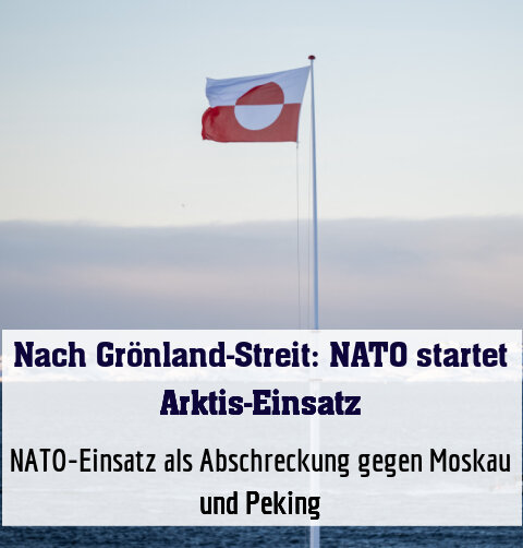 NATO-Einsatz als Abschreckung gegen Moskau und Peking