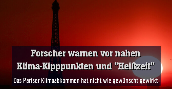 Das Pariser Klimaabkommen hat nicht wie gewünscht gewirkt