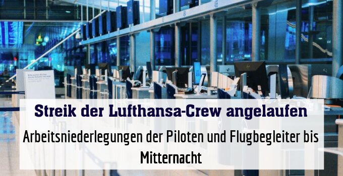 Arbeitsniederlegungen der Piloten und Flugbegleiter bis Mitternacht