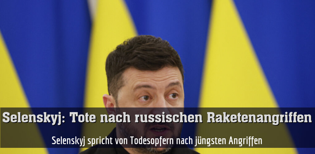 Selenskyj spricht von Todesopfern nach jüngsten Angriffen