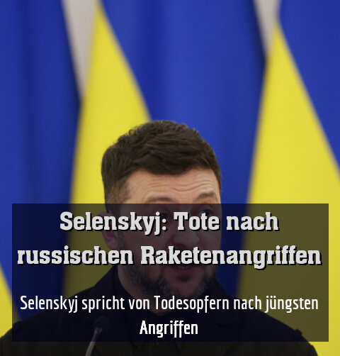 Selenskyj spricht von Todesopfern nach jüngsten Angriffen