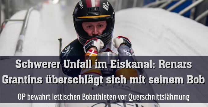 Großer Schreck und Wirbelverletzungen: OP bewahrt lettischen Bobathleten vor Querschnittslähmung