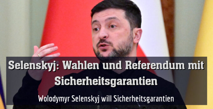 Wolodymyr Selenskyj will Sicherheitsgarantien