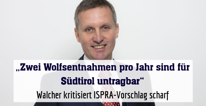 Walcher kritisiert ISPRA-Vorschlag scharf
