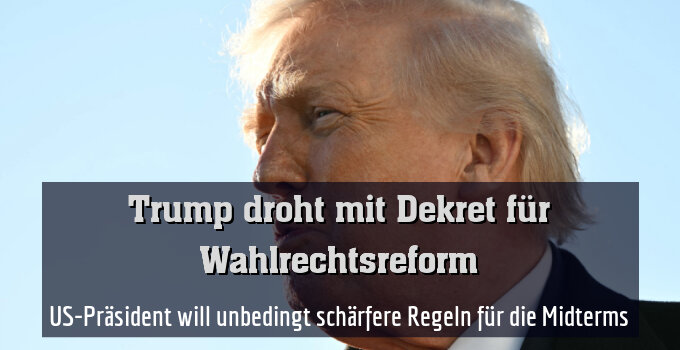 US-Präsident will unbedingt schärfere Regeln für die Midterms