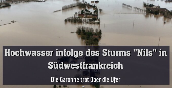 Die Garonne trat über die Ufer