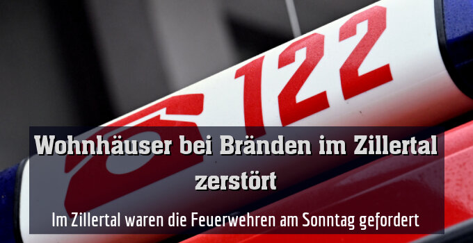 Im Zillertal waren die Feuerwehren am Sonntag gefordert