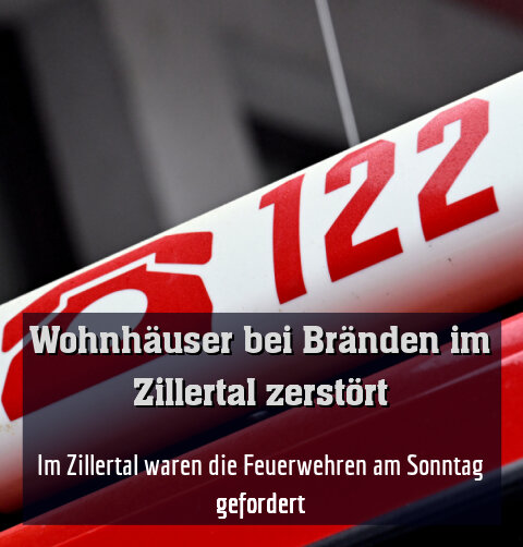 Im Zillertal waren die Feuerwehren am Sonntag gefordert