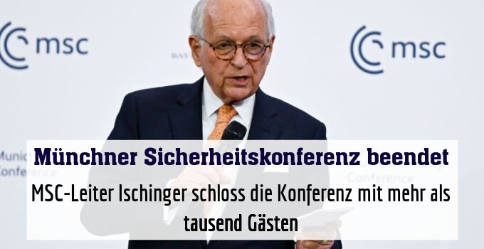 MSC-Leiter Ischinger schloss die Konferenz mit mehr als tausend Gästen