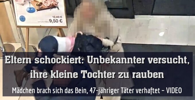 Mädchen brach sich das Bein, 47-jähriger Täter verhaftet – VIDEO