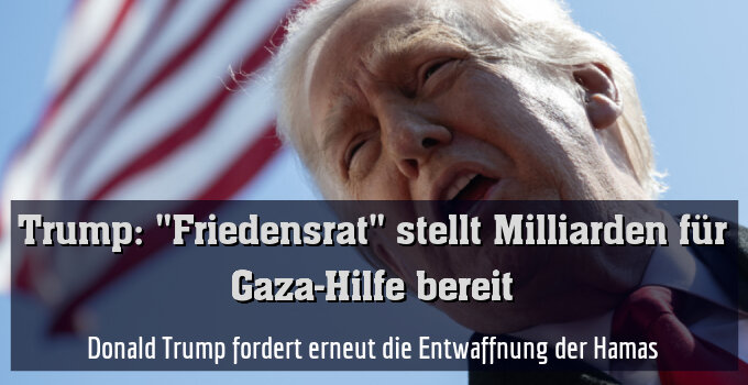 Donald Trump fordert erneut die Entwaffnung der Hamas