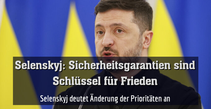 Selenskyj deutet Änderung der Prioritäten an