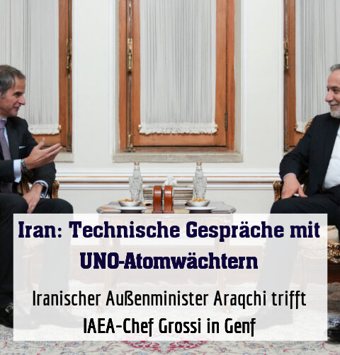 Iranischer Außenminister Araqchi trifft IAEA-Chef Grossi in Genf