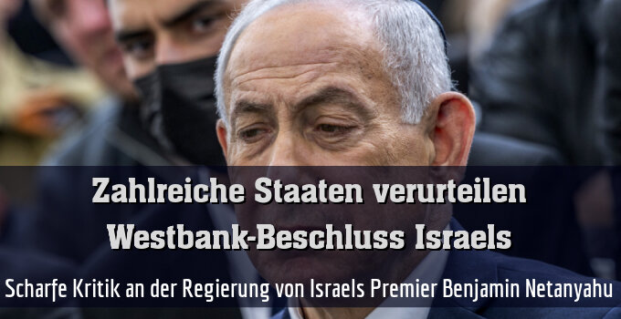 Scharfe Kritik an der Regierung von Israels Premier Benjamin Netanyahu