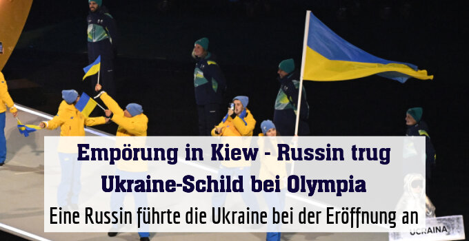 Eine Russin führte die Ukraine bei der Eröffnung an