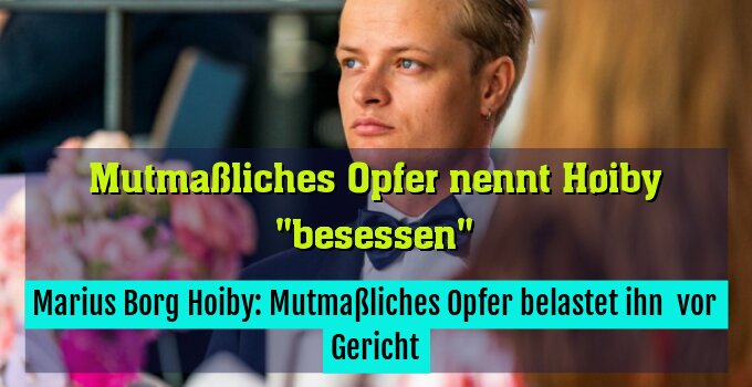 Marius Borg Hoiby: Mutmaßliches Opfer belastet ihn  vor Gericht