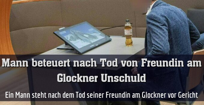 Ein 37-Jähriger muss sich nach dem Tod am Glockner verantworten