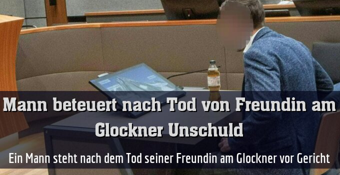 Ein 37-Jähriger muss sich nach dem Tod am Glockner verantworten