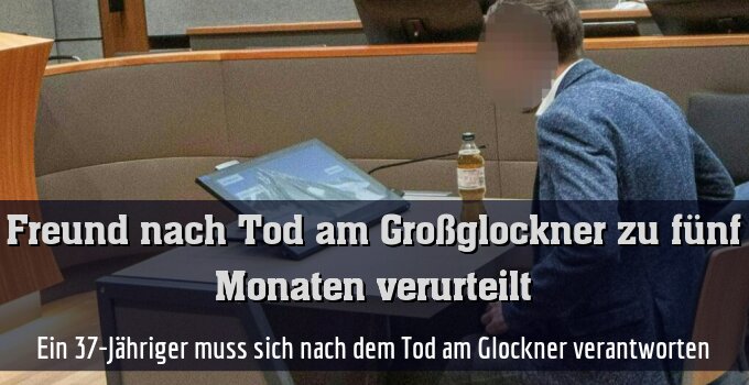 Ein 37-Jähriger muss sich nach dem Tod am Glockner verantworten