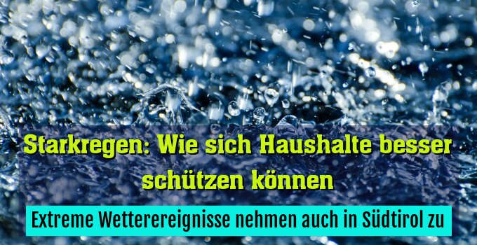 Extreme Wetterereignisse nehmen auch in Südtirol zu