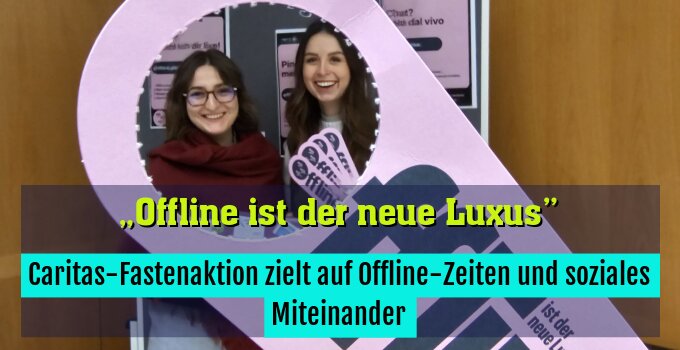 Caritas-Fastenaktion zielt auf Offline-Zeiten und soziales Miteinander