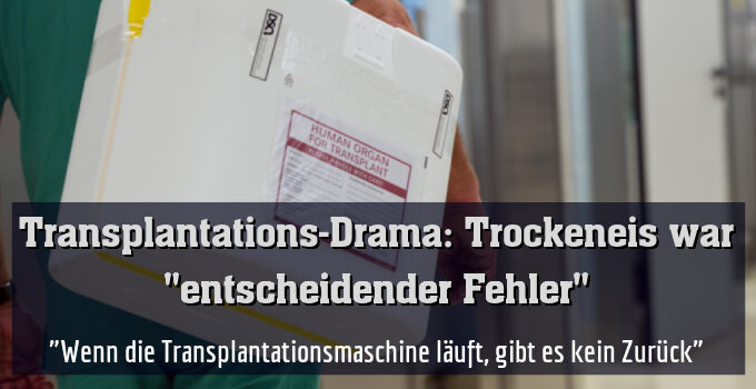 "Wenn die Transplantationsmaschine läuft, gibt es kein Zurück"