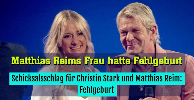Schicksalsschlag für Christin Stark und Matthias Reim: Fehlgeburt