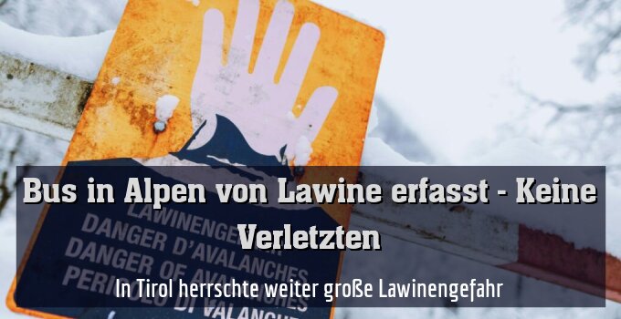 In Tirol herrschte weiter große Lawinengefahr