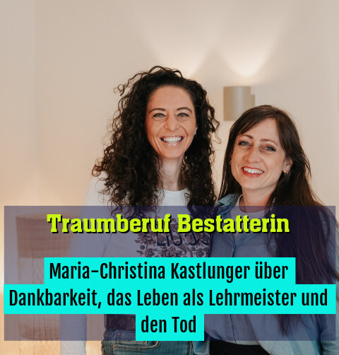 Maria-Christina Kastlunger über Dankbarkeit, das Leben als Lehrmeister und den Tod