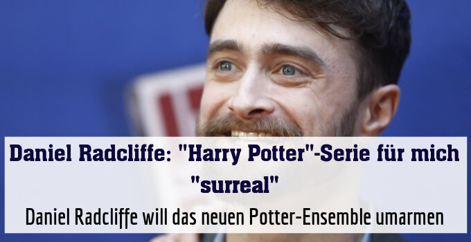 Daniel Radcliffe will das neuen Potter-Ensemble umarmen