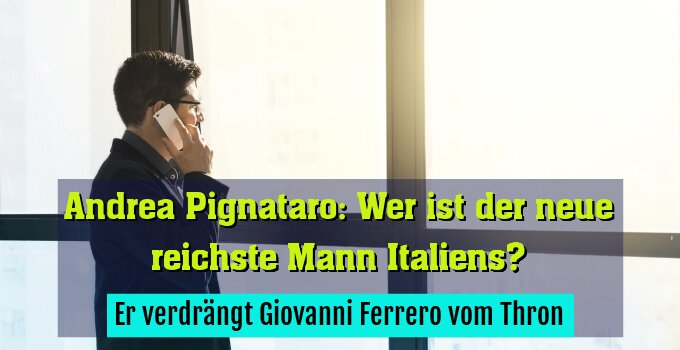 Er verdrängt Giovanni Ferrero vom Thron