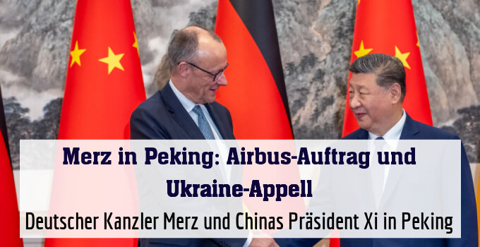 Deutscher Kanzler Merz und Chinas Präsident Xi in Peking