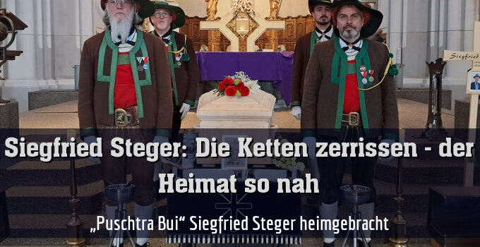 „Puschtra Bui“ Siegfried Steger heimgebracht