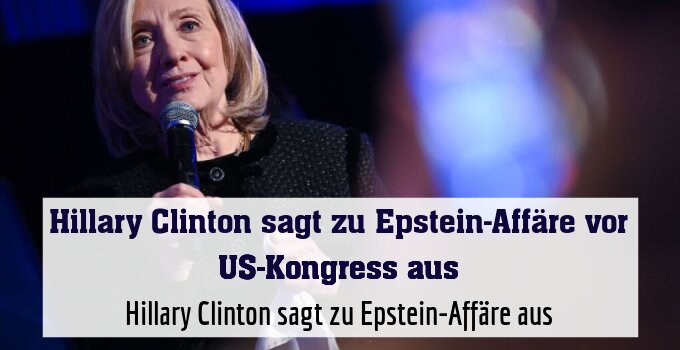 Hillary Clinton sagt zu Epstein-Affäre aus