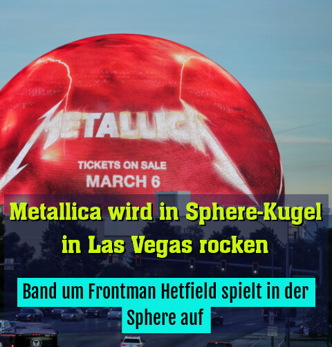 Band um Frontman Hetfield spielt in der Sphere auf
