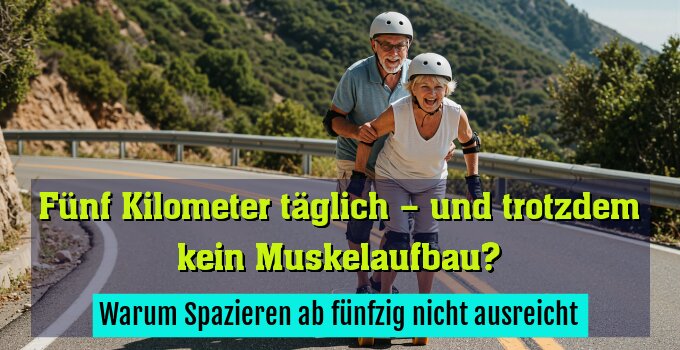 Warum Spazieren ab fünfzig nicht ausreicht