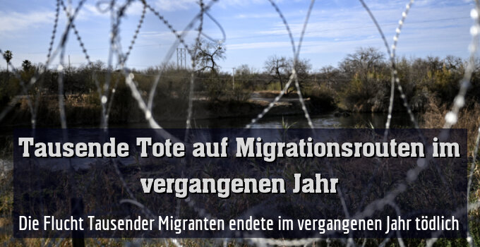 Die Flucht Tausender Migranten endete im vergangenen Jahr tödlich