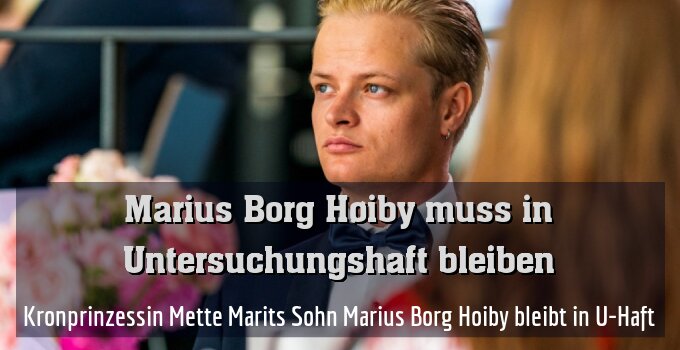 Kronprinzessin Mette Marits Sohn Marius Borg Hoiby bleibt in U-Haft